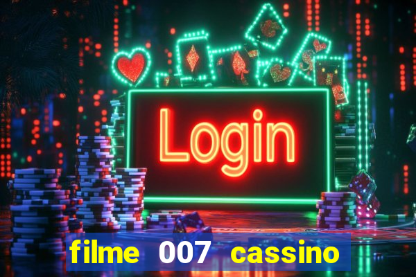 filme 007 cassino royale completo dublado youtube